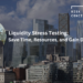 Liquidity stress testing: save time, resources and gain deeper insights