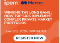 WATCH NOW: Winning the Long Game: How Top CIOs Implement Complex Private Market Portfolios